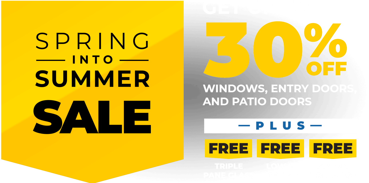 Get up to 30% off on windows doors and patio doors. Free triple pane, free low-e coating, free argon insulation.